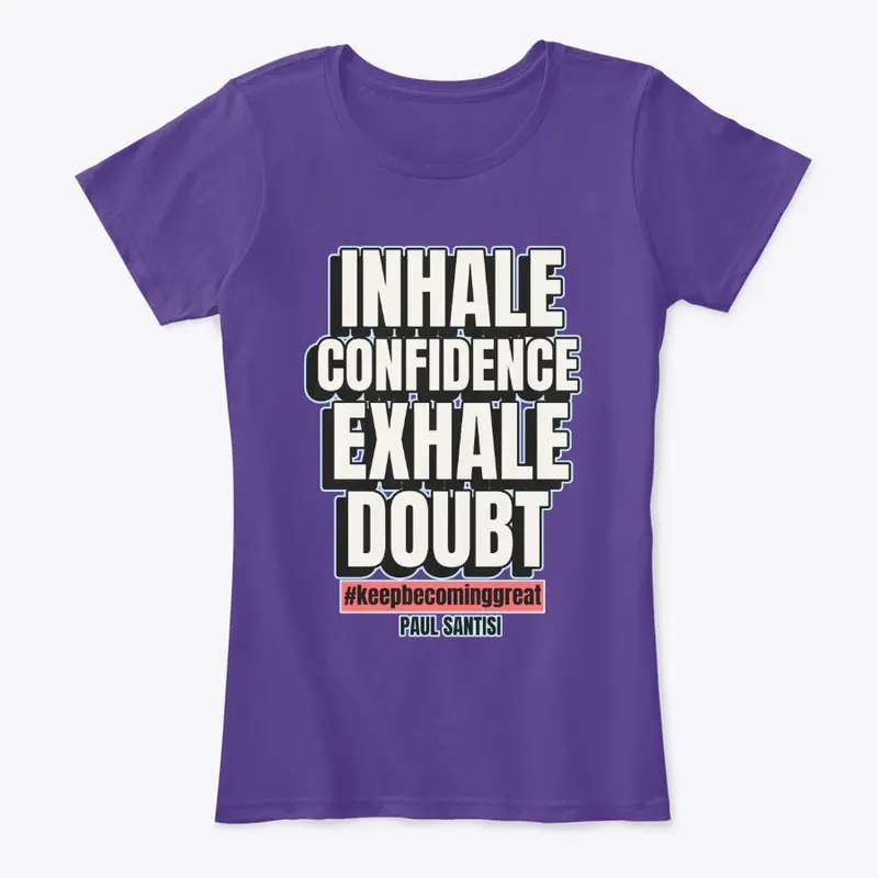 Inhale Confidence Exhale Doubt Style #2