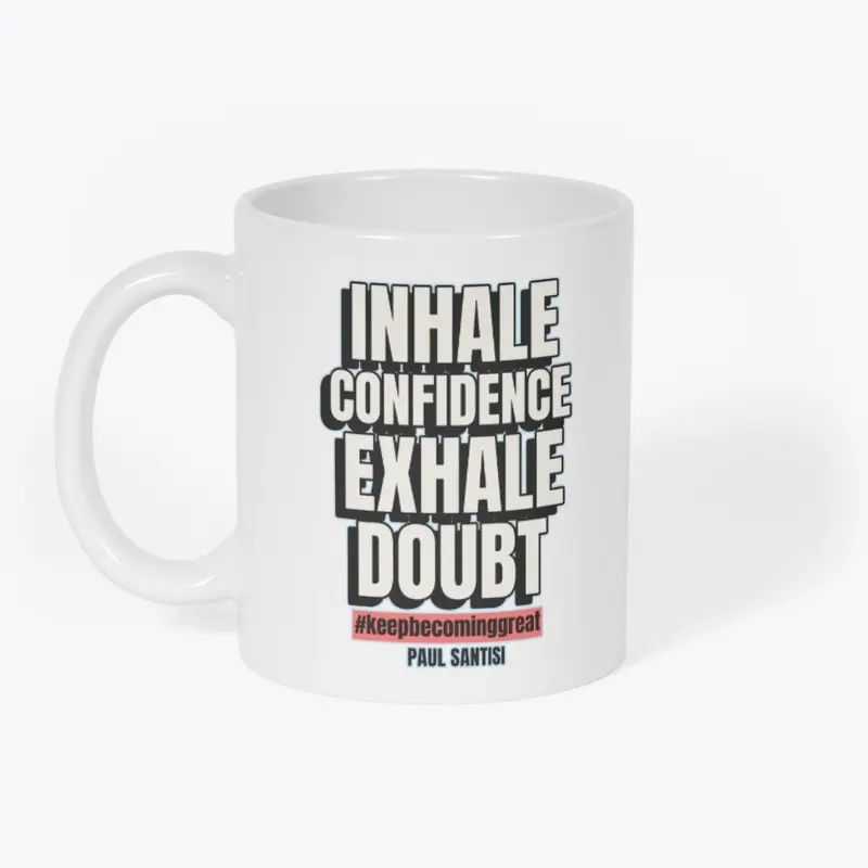 Inhale Confidence Exhale Doubt Style #2