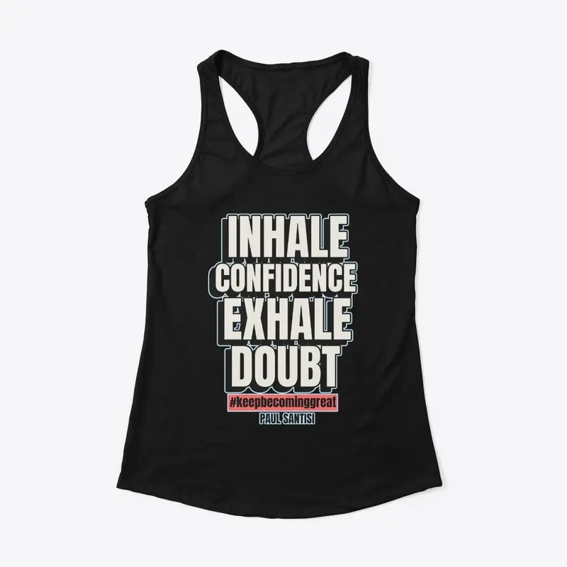 Inhale Confidence Exhale Doubt Style #2