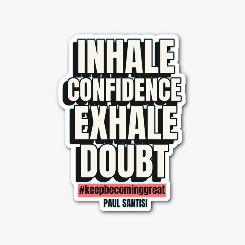 Inhale Confidence Exhale Doubt Style #2