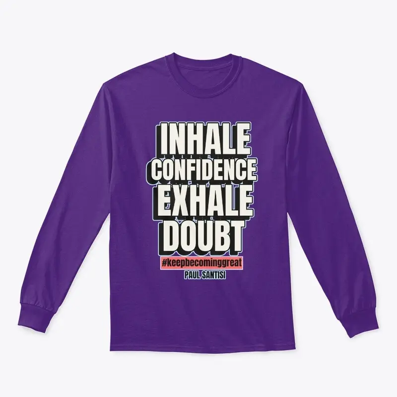 Inhale Confidence Exhale Doubt Style #2